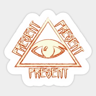 All Seeing Eye Always Present Right Here Right Now Sticker